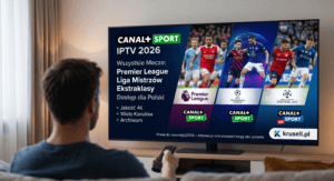 Canal+ Sport IPTV 2026 - Premier League Liga Mistrzów Ekstraklasa 4K - Krusell.pl