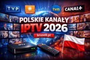IPTV Polish channels 2026 - lista polskich kanałów TVP Polsat TVN Canal+ - Krusell.pl